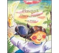 Pasqua. Una vita nuova. Ediz. illustrata