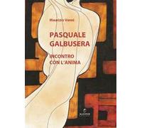 Pasquale Galbusera. Incontro con l’anima