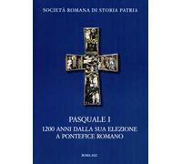 Pasquale I. 1200 anni dalla sua elezione a pontefice romano. Atti del Convegno Internazionale di Studi (Roma 9-11 novembre 2017)