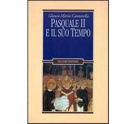 Pasquale II e il suo tempo - Cantarella Glauco Maria
