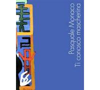 Pasquale Monaco. Ti conosco mascherina - [Edizioni Daphne Museum]