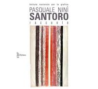 Pasquale Ninì Santoro. Racconto. L'opera grafica 1957-2014