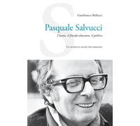 Pasquale Salvucci. L'uomo, il filosofo-educatore, il politico. Un ritratto...