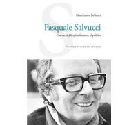 Pasquale Salvucci. L'uomo, il filosofo-educatore, il politico. Un ritratto anche per immagini