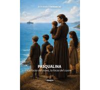 Pasqualina. La forza del mare, la forza del cuore - Trimarchi Rita Maria