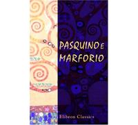 Pasquino e Marforio: Satire ed epigrammi. Con prefazione e note di Giuseppe Petrai