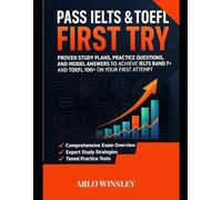 PASS IELTS & TOEFL FIRST TRY: PROVEN STUDY PLANS, PRACTICE QUESTIONS, AND MODEL ANSWERS TO ACHIEVE IELTS BAND 7+ AND TOEFL 100+ ON YOUR FIRST ATTEMPT
