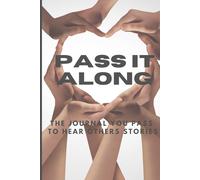 PASS IT ALONG: THE JOURNAL YOU PASS TO HEAR OTHERS STORIES