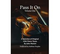 Pass It On - Volume One: A selection of original Irish dance tunes: 1