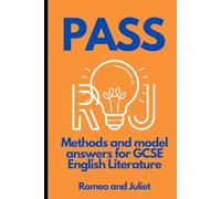 PASS: Methods and Model Answers for GCSE English Literature - Romeo and Juliet