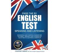 Pass the B1 English Test: Speaking and Listening. An Essential Guide to