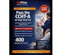 PASS THE CCHT-A ON YOUR FIRST TRY: ADVANCED HEMODIALYSIS TECHNICIAN EXAM BLUEPRINT REVIEW WITH 4 X 100-QUESTION PRACTICE EXAMS, DETAILED RATIONALES, AND TEST- DAY STRATEGY