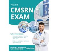 Pass the CMSRN Exam with Confidence : Strategies, Tips, and Practice Passing the CMSRN Test 2025-2026