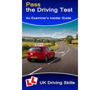 Pass the Driving Test - An Examiner's Insider Guide: What DVSA Examiners Look For, Common Faults to Avoid & How to Pass First Time
