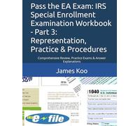 Pass the EA Exam: IRS Special Enrollment Examination Workbook - Part 3: Representation, Practice & Procedures: Comprehensive Review, Practice Exams & Answer Explanations