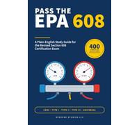 Pass the EPA 608: A Plain-English Study Guide for the Revised Section 608 Certification Exam - Core, Type I, II, III & Universal, with 400 Practice Questions and Explanations