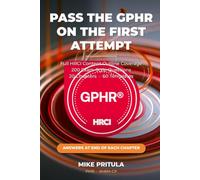 Pass the GPHR on the First Attempt: A Practitioner's Pass Plan for the HRCI GPHR - Full Content Outline Coverage, 200 Exam-Style Questions, Detailed Explanations