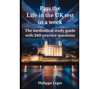 Pass the Life in the UK test in a week: The methodical study guide with 240 practice questions & full explanations