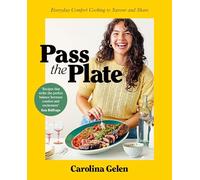 Pass the Plate: Everyday Comfort Cooking to Savour and Share by Carolina Gelen