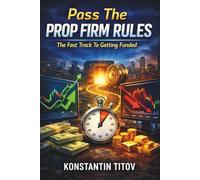 Pass The Prop Firm Rules: The Fast Track To Getting Funded
