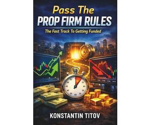 Pass The Prop Firm Rules: The Fast Track To Getting Funded
