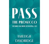 Pass the Prosecco: Stories Worth Toasting To