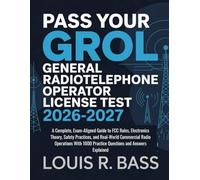 Pass Your GROL General Radiotelephone Operator License test 2026-2027: A Complete, Exam-Aligned Guide to FCC Rules, Electronics Theory, Safety ... 1000 Practice Questions and Answers Explained