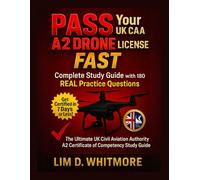 PASS Your UK CAA A2 Drone License FAST: Complete Study Guide with 180 REAL Practice Questions - Get Certified in 7 Days or Less! The Ultimate UK Civil Aviation Authority A2 Certificate of...Competency