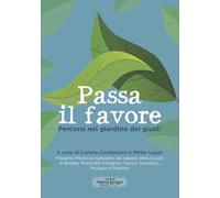 Passa il favore. Percorsi nel giardino dei giusti. Nuova ediz.