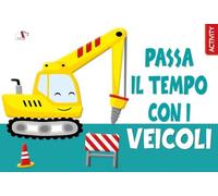 Passa il tempo con i veicoli. Ediz. a colori