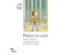 Passa la luce. Prima confessione e liturgia penitenziale per bambini e ragazzi. Ediz. illustrata