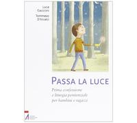 Passa la luce. Prima confessione e liturgia penitenziale per bambini e ragazzi. Ediz. illustrata