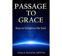 Passage to Grace: Keys to Enlighten the Soul