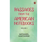 Passages from the American Notebooks, Volume 1