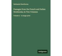Passages from the French and Italian Notebooks; In Two Volumes: Volume 2 - in large print