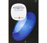 Libri Lisa Randall - Passaggi Curvi. I Misteri Delle Dimensioni Nascoste Dell'Un