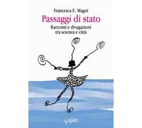Passaggi di stato. Racconti e divagazioni tra scienza e città