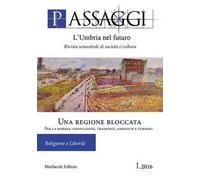 Passaggi. L'Umbria nel futuro (2016). Vol. 1: Una regione bloccata. Per la ripresa: innovazione, trasporti, ambiente e turismo.