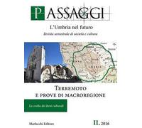 Passaggi. L'Umbria nel futuro. Rivista semestrale di società e cultura (2016). Vol. 2: Terremoto e prove di macroregione. La svolta dei beni culturali.