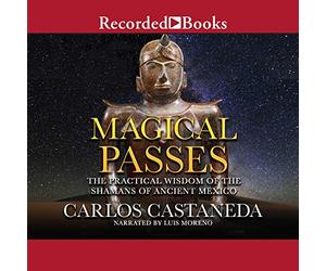 Passaggi magici: la saggezza pratica degli sciamani dell'antico Messico