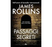 Passaggi segreti. Tutti i racconti dalla A alla Sigma - Rollins James