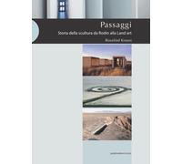 Libri Rosalind Krauss - Passaggi. Storia Della Scultura Da Rodin Alla Land Art.