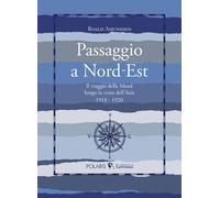 Passaggio a Nord-Est. Il viaggio della Maud lungo la costa dell'Asia. 1918-1920