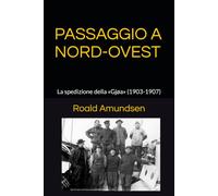 PASSAGGIO A NORD-OVEST: La spedizione della «Gjøa» (1903-1907)