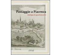Passaggio a Piacenza. Antologia di sguardi forestieri. Vol. 1