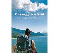 Passaggio a Sud. Diario di viaggio lungo l'Appennino
