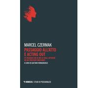 Passaggio all’atto e acting out. C'è bisogno che io me lo tagli, affinché voi mi prestiate orecchio?