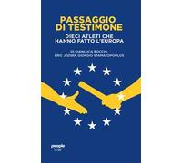 Passaggio di testimone. Dieci atleti che hanno fatto l’Europa