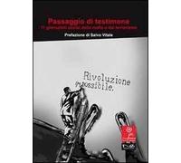 Passaggio di testimone. Undici giornalisti uccisi dalla mafia e dal terrorismo