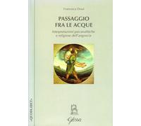 Passaggio fra le acque. Interpretazioni psicanalitiche e religiose dell'angoscia